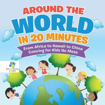 Around the World in 20 Minutes From Africa to Hawaii to China Coloring for Kids No Mess by Educando Kids