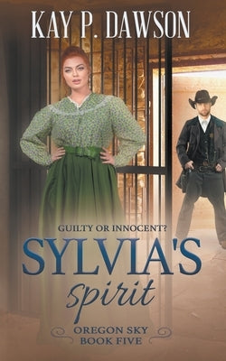 Sylvia's Spirit: A Historical Christian Romance by Dawson, Kay P.