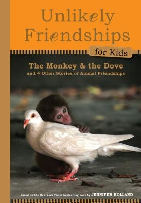 The Monkey and the Dove: And Four Other True Stories of Animal Friendships by Holland, Jennifer S.