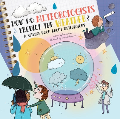 How Do Meteorologists Predict the Future?: A Science Book about Meteorology by Spencer, Lisa