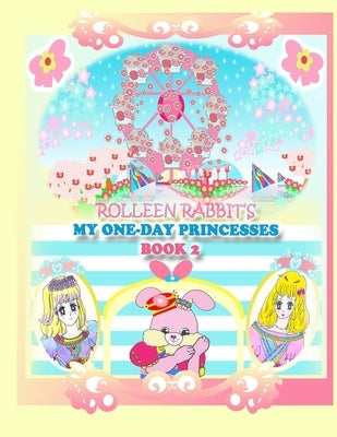 Rolleen Rabbit's My One-Day Princesses Book 2: Joy at the Ferris Wheel by Kong