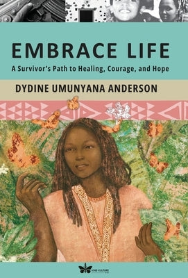 Embrace Life: A Survivor's Path to Healing, Courage, and Hope by Anderson, Dydine Umunyana