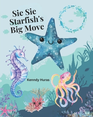 Sie Sie Starfish's Big Move by Huras, Kenndy