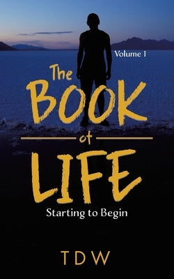 The Book of Life: Starting to Begin by Tdw