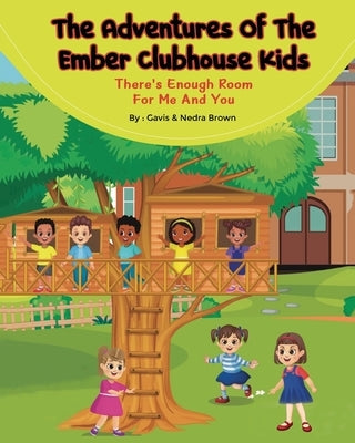 The Adventures of The Ember Clubhouse: There's enough room for me and you by Brown, Nedra