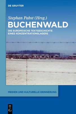 Buchenwald: Zur Europ臺schen Textgeschichte Eines Konzentrationslagers by Pabst, Stephan