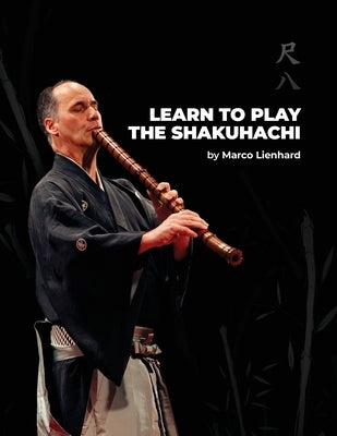 Learn to Play the Shakuhachi by Lienhard, Marco