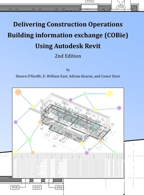 Delivering COBie Using Autodesk Revit (2nd Edition) (Library Edition) by O'Keeffe, Shawn