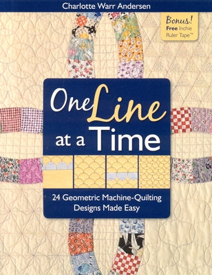 One Line at a Time: 24 Geometric Machine-Quilting Designs Made Easy [With Inchie Ruler Tape] [With Inchie Ruler Tape] by Andersen, Charlotte Warr