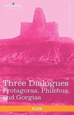 Three Dialogues: Protagoras, Philebus, and Gorgias by Plato