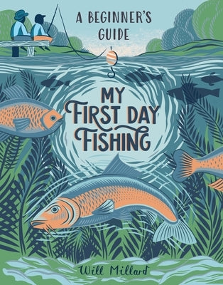 My First Day Fishing: A Beginner's Guide by Millard, Will