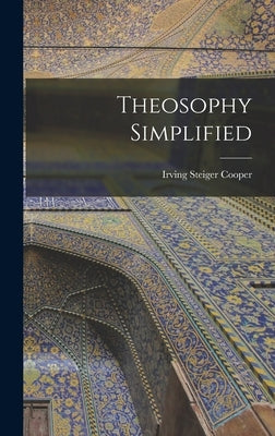 Theosophy Simplified by Cooper, Irving Steiger