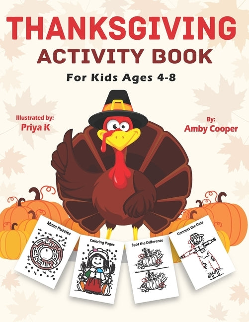 Thanksgiving Activity Book For Kids Ages 4-8: Fun and Learning Activities, Coloring, Connect the Dots, Maze Puzzles, Spot the Difference, and More! by K, Priya