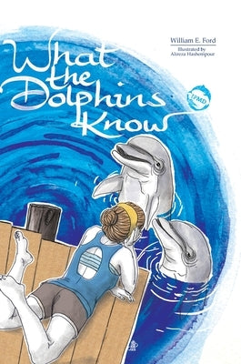 What the Dolphins Know by Ford, William E.