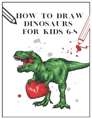 How to draw Dinosaurs for kids 6-8: draw 50 dinosaurs and other prehistoric animalstrace dinosaurs by Willson, Sandy