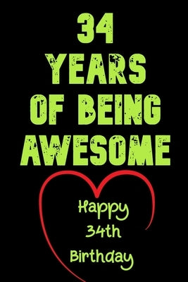 34 Years Of Being Awesome Happy 34th Birthday: 34 Years Old Gift for Boys & Girls by Notebook, Birthday Gifts