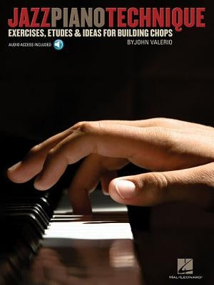 Jazz Piano Technique: Exercises, Etudes & Ideas for Building Chops by Valerio, John