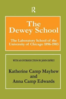 The Dewey School: The Laboratory School of the University of Chicago 1896-1903 by Edwards, Anna