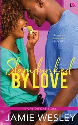 Slamdunked By Love by Wesley, Jamie