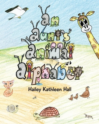 An Aunt's Animal Alphabet by Hall, Hailey Kathleen