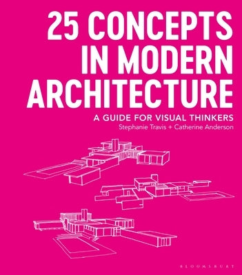 25 Concepts in Modern Architecture: A Guide for Visual Thinkers by Travis, Stephanie