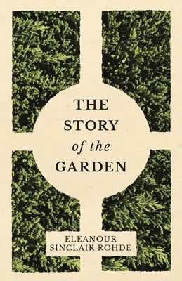 The Story of the Garden by Rohde, Eleanour Sinclair