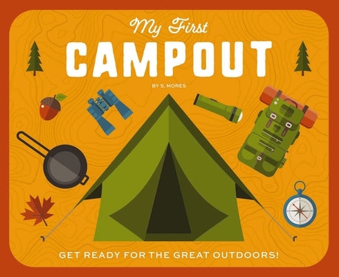 My First Campout: Get Ready for the Great Outdoors by Editors of Applesauce Press