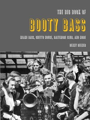 The Big Book of Booty Bass: Miami Bass, Ghetto House, Baltimore Club, and More by Deener, Denny