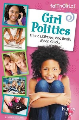 Girl Politics, Updated Edition: Friends, Cliques, and Really Mean Chicks by Rue, Nancy N.