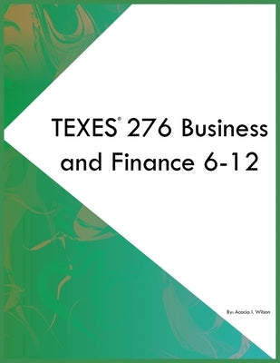 TEXES 276 Business and Finance 6-12 by Wilson, Acacia I.