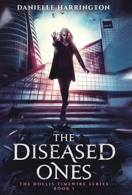 The Diseased Ones: The Hollis Timewire Series Book 1 by Harrington, Danielle