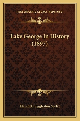 Lake George In History (1897) by Seelye, Elizabeth Eggleston