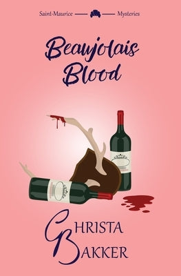 Beaujolais Blood: An unputdownable puzzle of a cozy mystery by Bakker, Christa