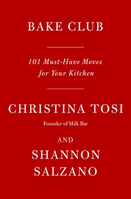 Bake Club: 101 Must-Have Moves for Your Kitchen: A Cookbook by Tosi, Christina