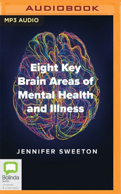 Eight Key Brain Areas of Mental Health and Illness by Sweeton, Jennifer