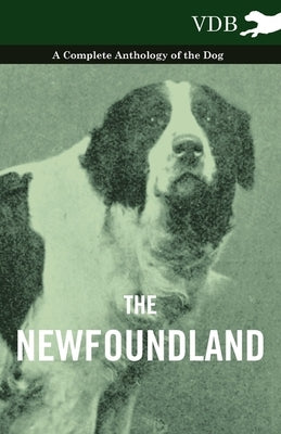 The Newfoundland - A Complete Anthology of the Dog by Various