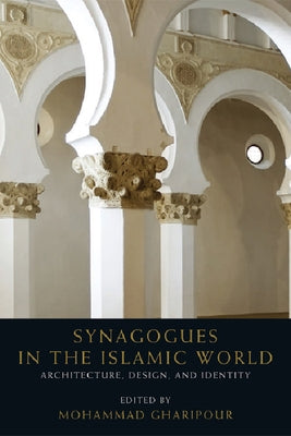 Synagogues in the Islamic World: Architecture, Design and Identity by Gharipour, Mohammad