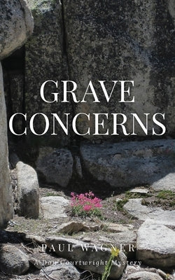 Grave Concerns: A Dan Courtright Mystery by Wagner, Paul