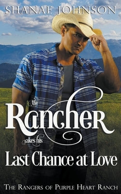 The Rancher takes his Last Chance at Love by Johnson, Shanae