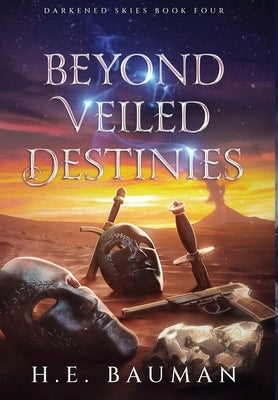 Beyond Veiled Destinies by Bauman, H. E.