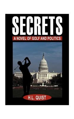 Secrets: A Novel of Golf and Politics by Quist, H. L.