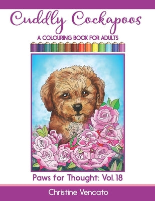 Cuddly Cockapoos: A Colouring Book for Adults by Vencato, Christine