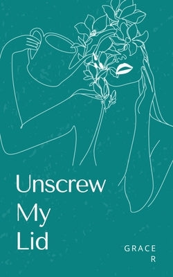 Unscrew My Lid by R, Grace