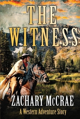 The Witness: A Classic Western Adventure by McCrae, Zachary