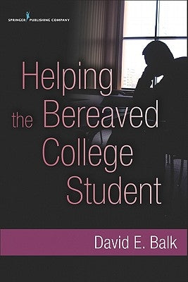 Helping the Bereaved College Student by Balk, David