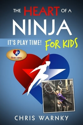 The Heart of a Ninja for Kids: It's Play Time! by Hoffnagle, Gwen