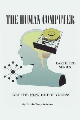 The Human Computer: Get The Most Out Of Yours! by Scheiber, Anthony