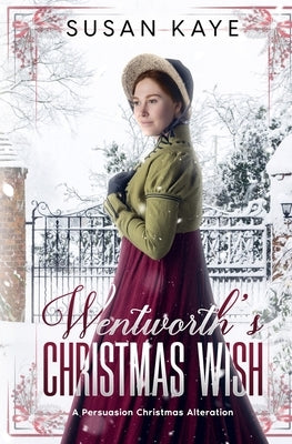 Wentworth's Christmas Wish: A Persuasion Christmas Alteration by Kaye, Susan