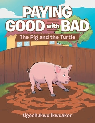 Paying Good with Bad: The Pig and the Turtle by Ikwuakor, Ugochukwu