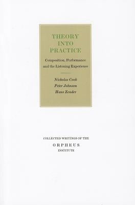 Theory Into Practice: Composition, Performance and the Listening Experience by Cook, Nicholas